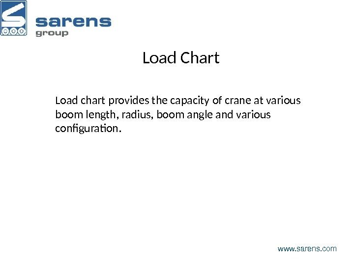 Load Chart www. sarens. com. Load chart provides the capacity of crane at various