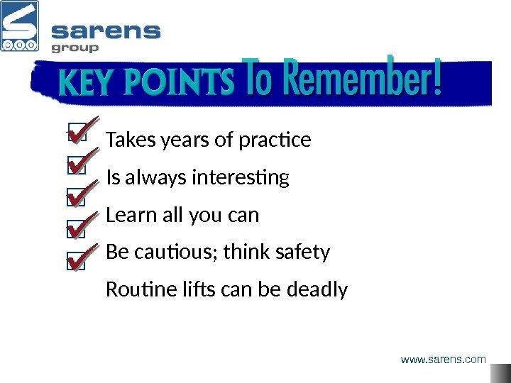 Key Points to Remember! Takes years of practice Is always interesting Learn all you