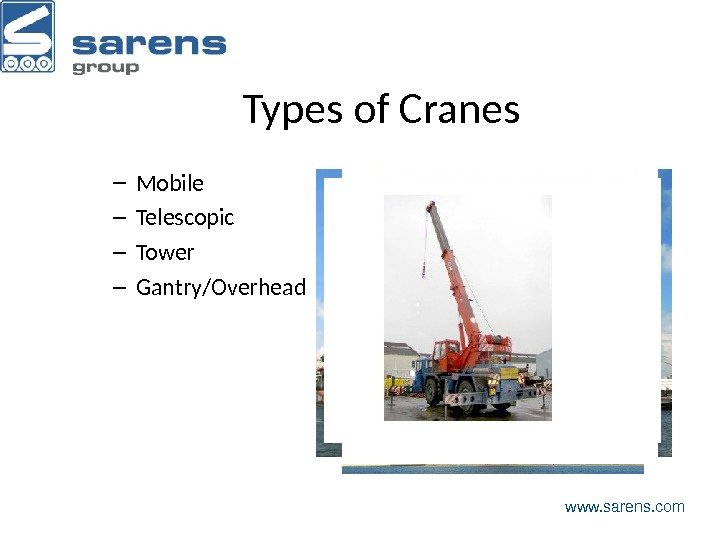 Types of Cranes – Mobile – Telescopic – Tower – Gantry/Overhead www. sarens. com