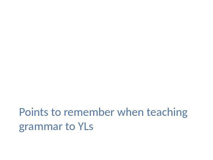 Points to remember when teaching grammar to YLs 