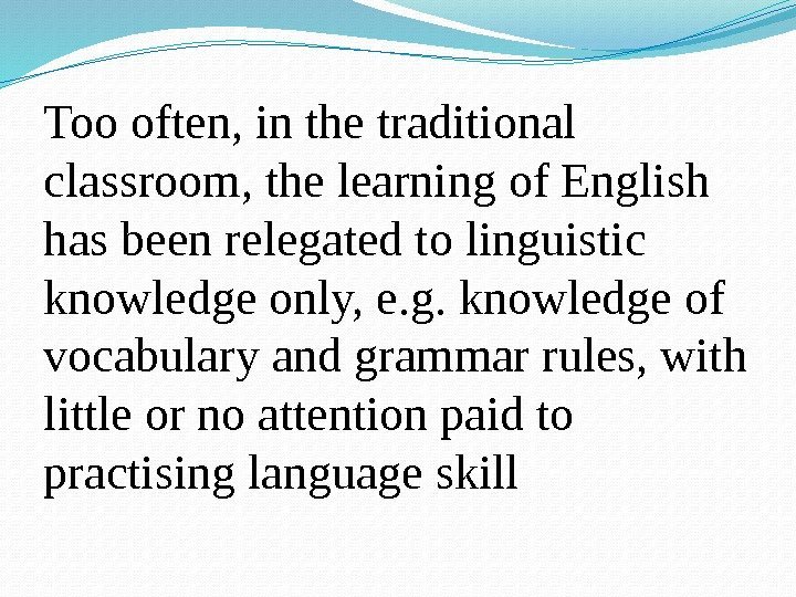 Too often, in the traditional classroom, the learning of English has been relegated to