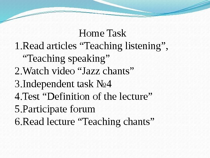 Home Task 1. Read articles “Teaching listening”,  “Teaching speaking” 2. Watch video “Jazz