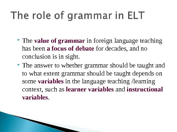  The value of grammar in foreign language teaching has been a focus of