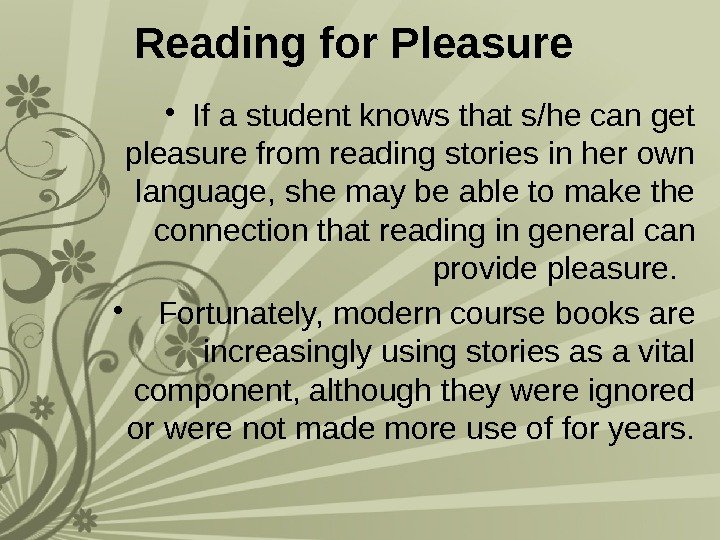 Reading for Pleasure  • If a student knows that s/he can get pleasure
