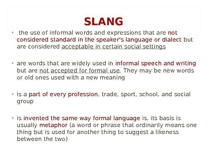 SLANG •  the use of informal words and expressions that are not considered