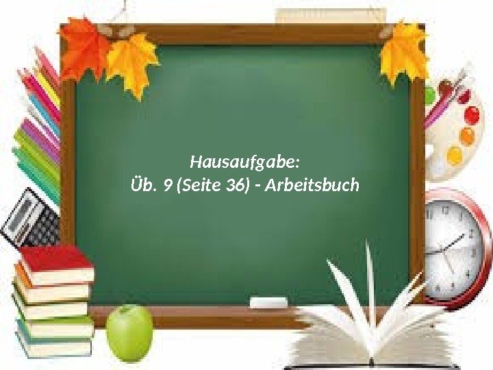 Hausaufgabe: Üb. 9 (Seite 36) - Arbeitsbuch 