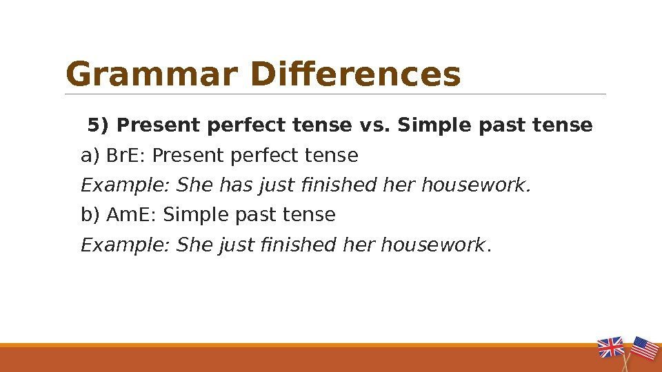   5) Present perfect tense vs. Simple past tense  a) Br. E: