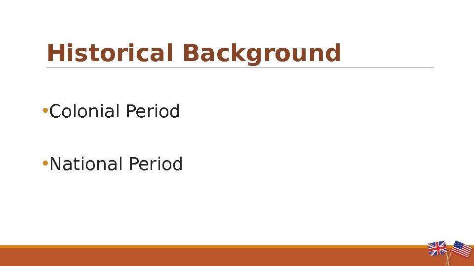  • Colonial Period • National Period. Historical Background 