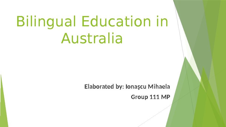 Bilingual Education in Australia Elaborated by: Ionaşcu Mihaela  Group 111 MP  