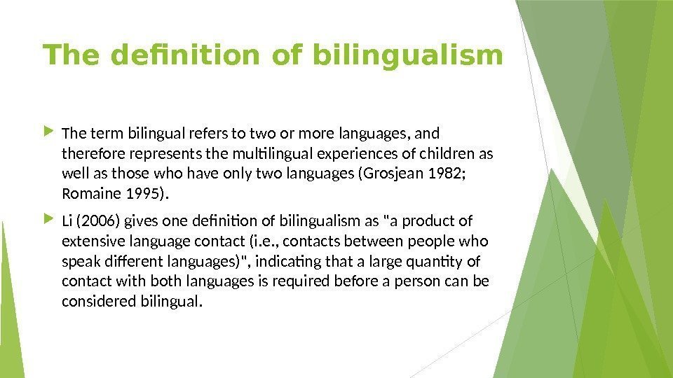 The definition of bilingualism The term bilingual refers to two or more languages, and