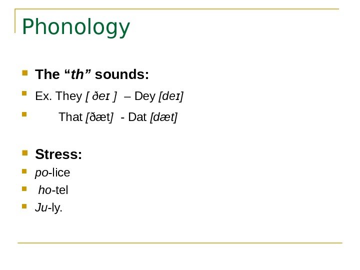   Phonology The “ th” sounds:  Ex. They [ ðe ]ɪ 