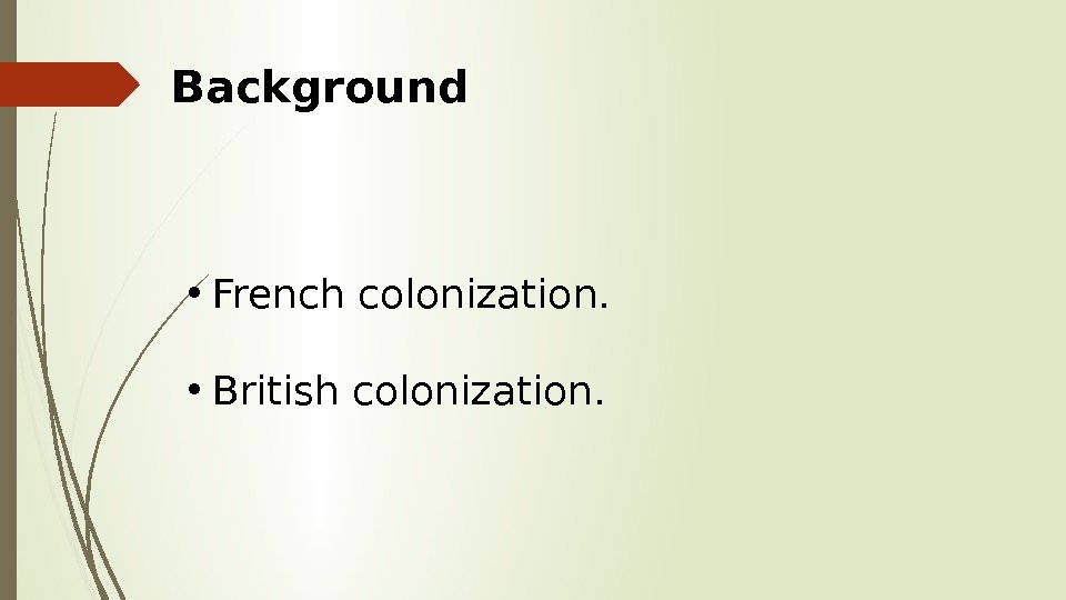 Background • French colonization.  • British colonization.    