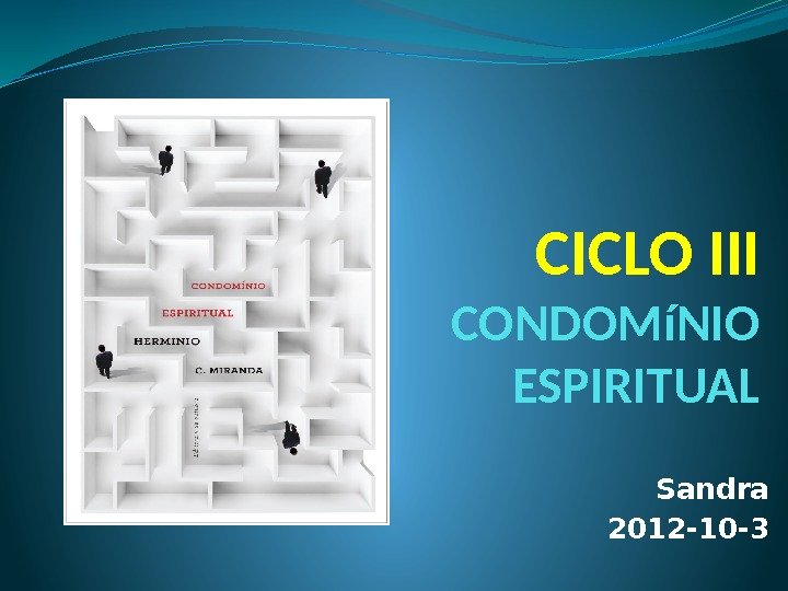 CICLO III CONDOMíNIO ESPIRITUAL Sandra 2012 -10 -3 
