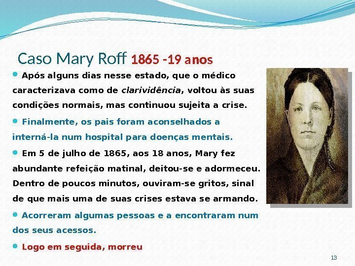 Caso Mary Rof 1865 -19 anos  Após alguns dias nesse estado, que o