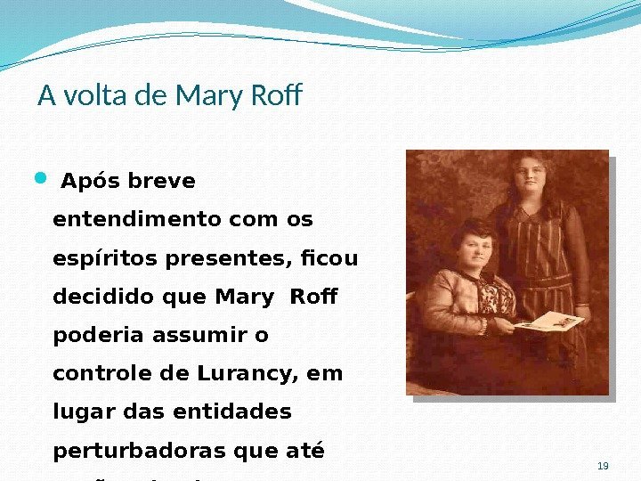 A volta de Mary Rof  Após breve entendimento com os espíritos presentes, ficou