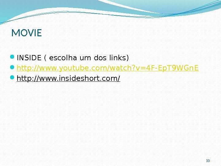 MOVIE  INSIDE ( escolha um dos links) http: //www. youtube. com/watch? v=4 F-Ep.