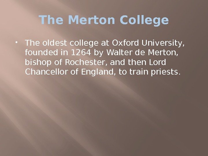 The Merton College The oldest college at Oxford University,  founded in 1264 by