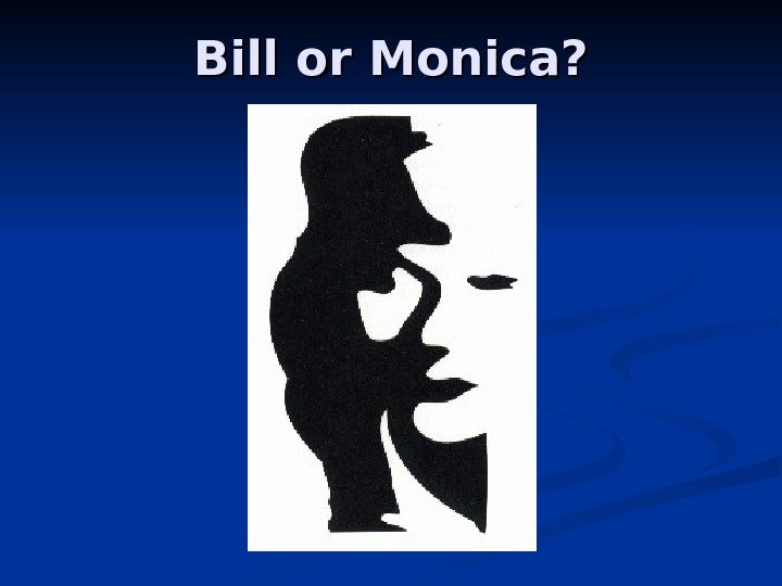 Bill or Monica? 