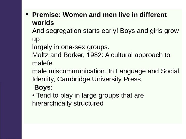  Premise: Women and men live in different worlds And segregation starts early! Boys