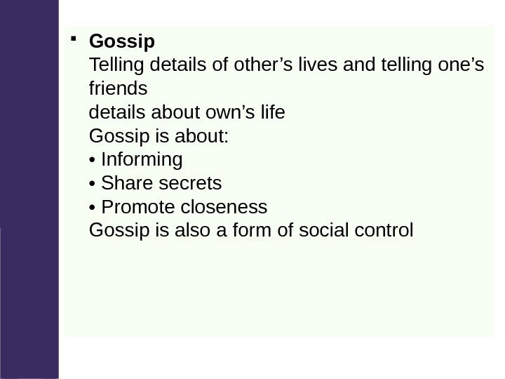  Gossip Telling details of other’s lives and telling one’s friends details about own’s