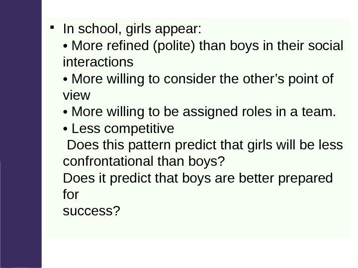  In school, girls appear:  • More refined (polite) than boys in their