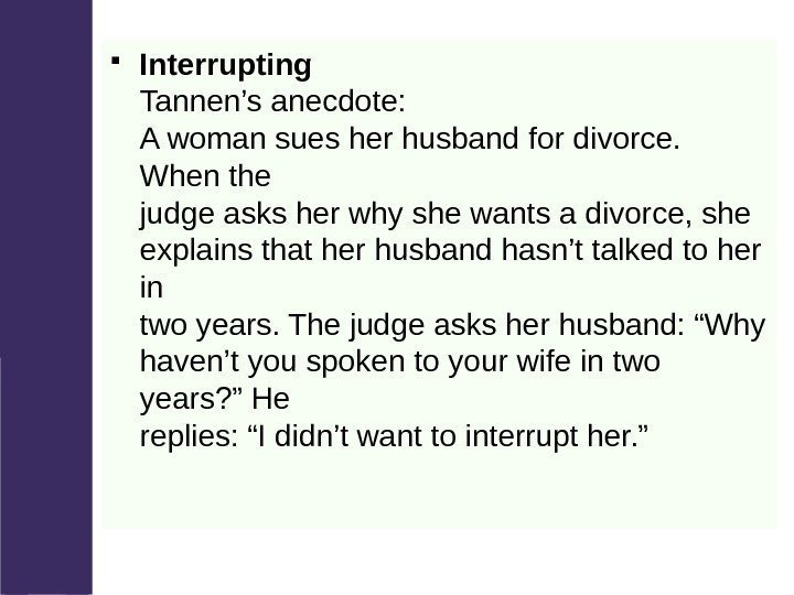  Interrupting Tannen’s anecdote: A woman sues her husband for divorce.  When the