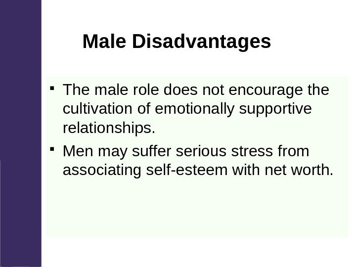   Male Disadvantages The male role does not encourage the cultivation of emotionally