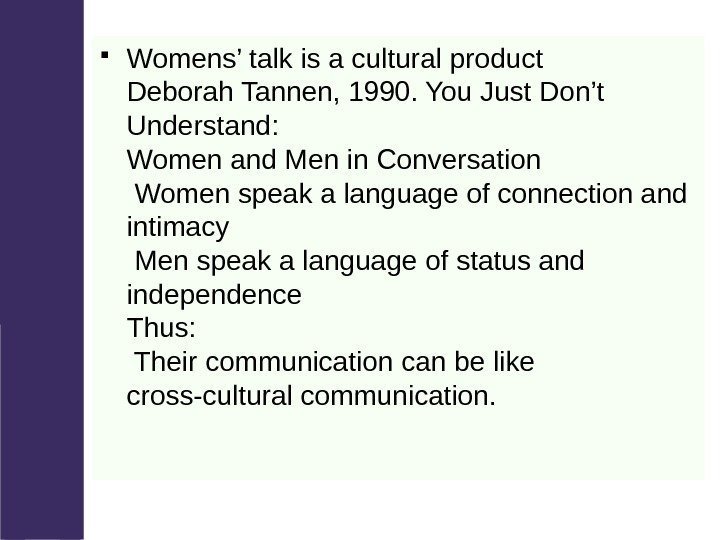  Womens’ talk is a cultural product Deborah Tannen, 1990. You Just Don’t Understand: