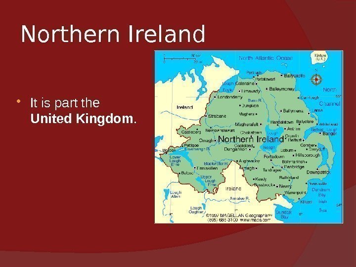 Northern Ireland It is part the United Kingdom.  