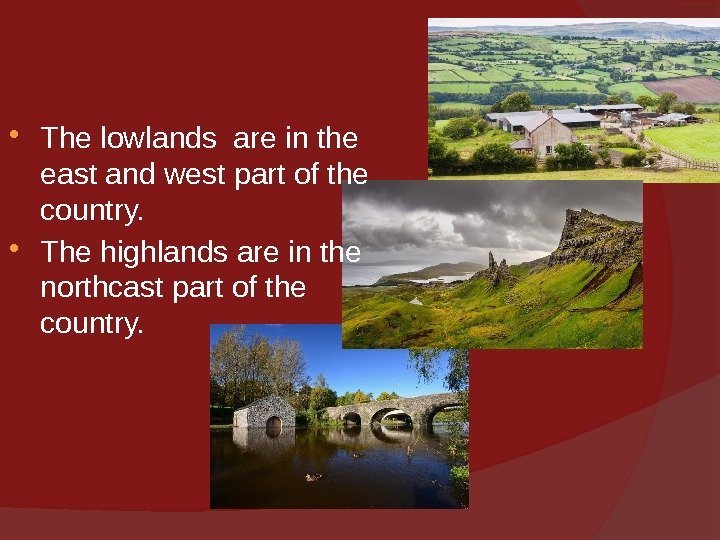  The lowlands are in the east and west part of the country. 