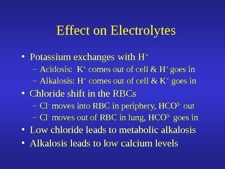   • Potassium exchanges with H + – Acidosis:  K + comes