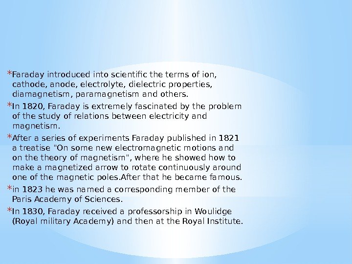 * Faraday introduced into scientific the terms of ion,  cathode, anode, electrolyte, dielectric
