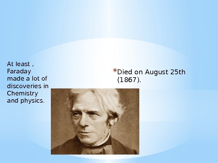 * Diedon. August 25 th (1867). At least ,  Faraday made a lot