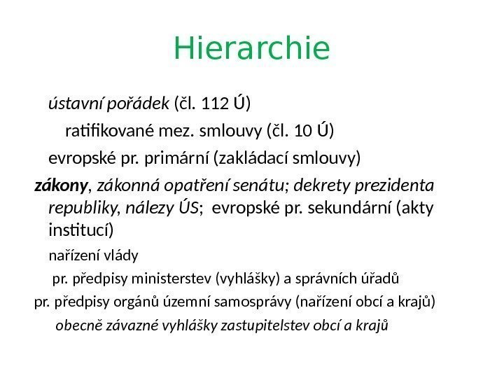 Hierarchie ústavní pořádek (čl. 112 Ú) ratifikované mez. smlouvy (čl. 10 Ú) evropské pr.