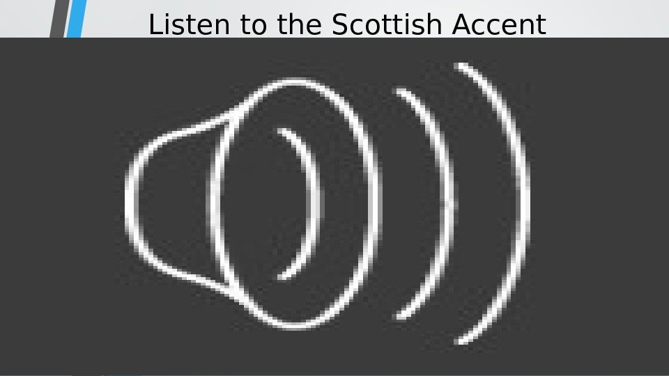 Listen to the Scottish Accent 