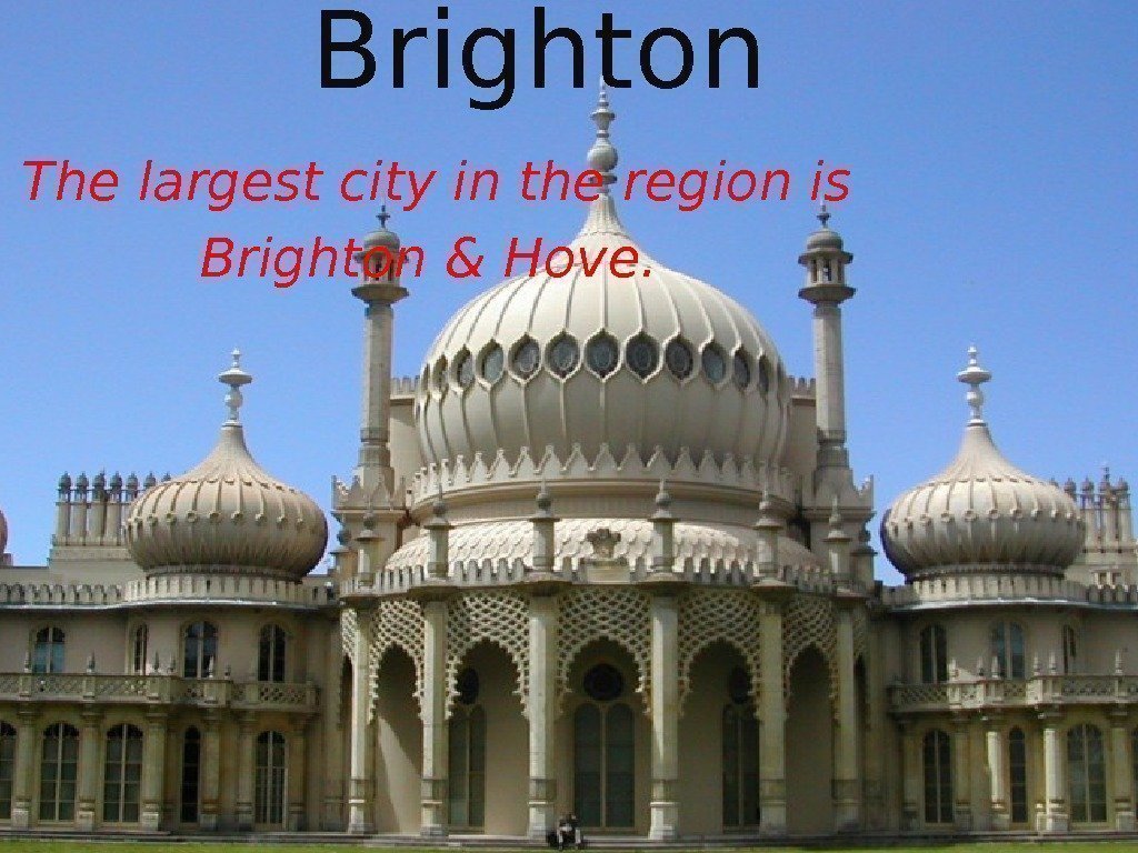 The largest city in the region is Brighton & Hove. Brighton 