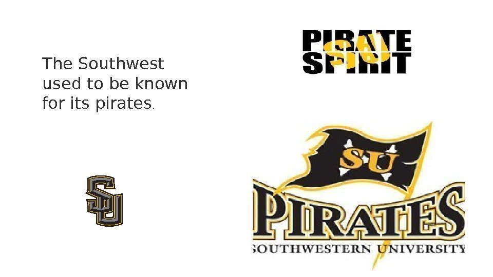 The Southwest used to be known for its pirates. 