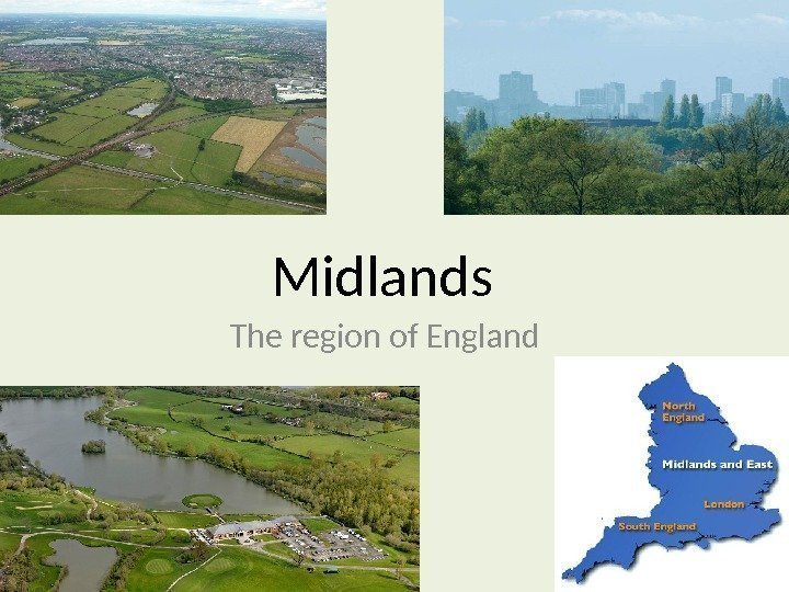 Midlands The region of England 