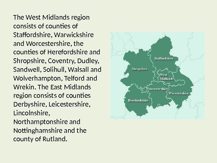 The West Midlands region consists of counties of Staffordshire, Warwickshire and Worcestershire, the counties