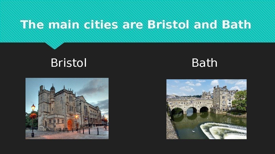 The main cities are Bristol and Bath Bristol Bath 0102  