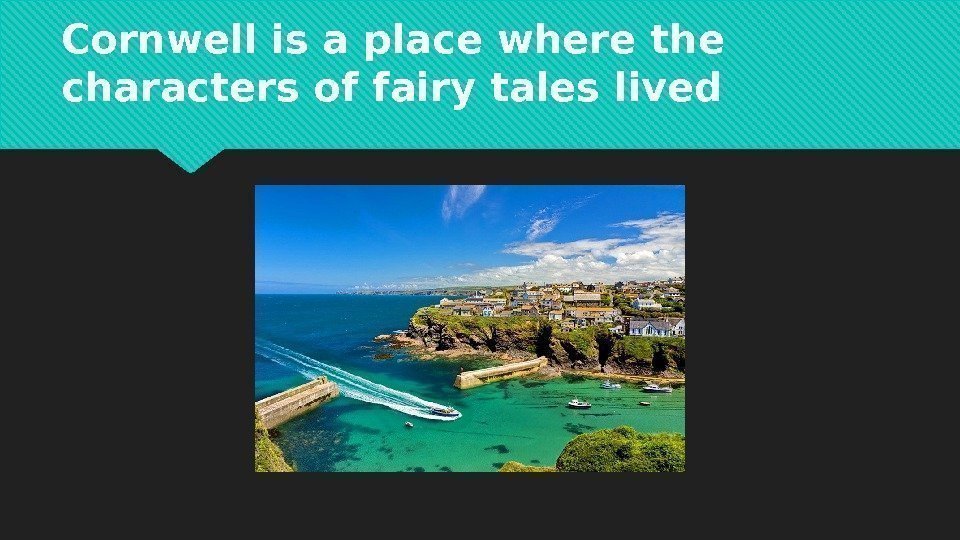 Cornwell is a place where the characters of fairy tales lived 21 1602 