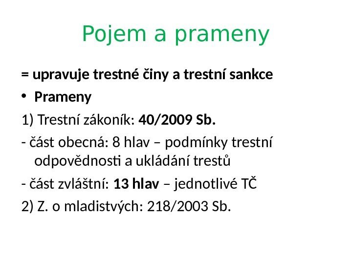 Pojem a prameny = upravuje trestné činy a trestní sankce • Prameny 1) Trestní