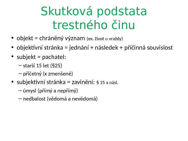 Skutková podstata trestného činu • objekt = chráněný význam (ex. život u vraždy) •