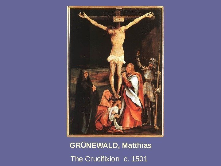 GRÜNEWALD, Matthias The Crucifixion c. 1501  