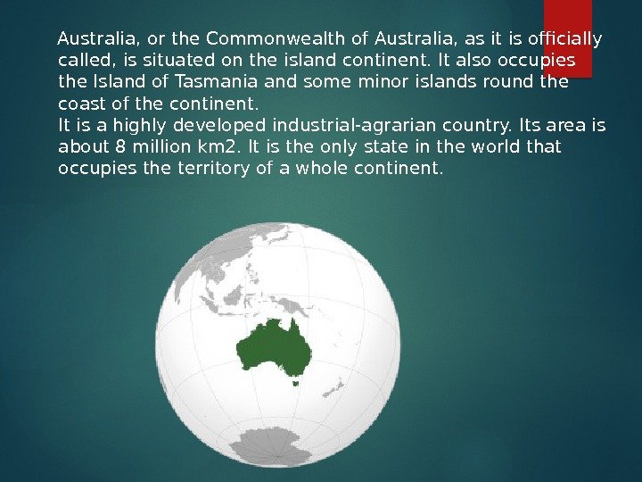  Australia, or the Commonwealth of Australia, as it is officially called, is situated