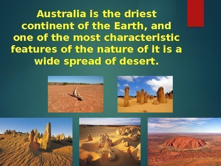 Australia is the driest сontinent of the Earth, and one of the most characteristic