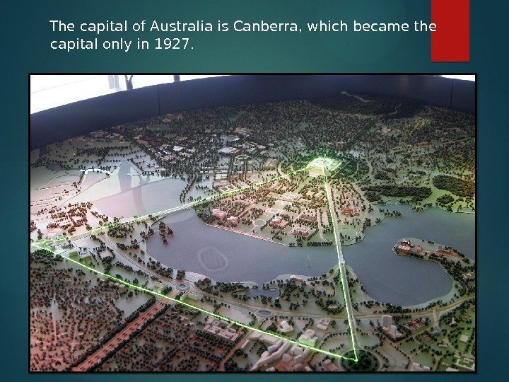 The capital of Australia is Canberra, which became the capital only in 1927.
