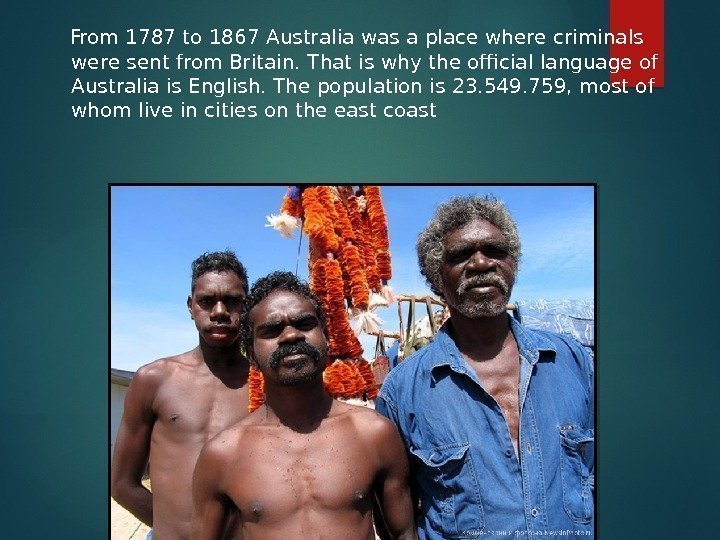  From 1787 to 1867 Australia was a place where criminals were sent from