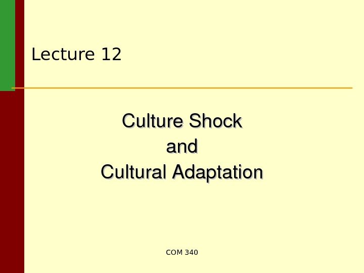 COM 340 Lecture 1 2 Culture. Shock andand Cultural. Adaptation 