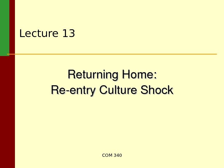 COM 340 Lecture 1 3 Returning. Home: Reentry. Culture. Shock 